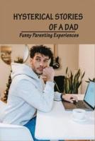 Hysterical Stories Of A Dad - Funny Parenting Experiences