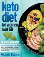 Keto Diet for Women Over 50 : The Ultimate and Complete Guide to Lose Weight Quickly and Regain Confidence, Cut Cholesterol, and Balance Hormones at The Same Time!