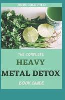 The Complete Heavy Metal Detox Book Guide