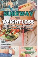 SUREWAY FOR WEIGHT LOSS : An effective beginner's guide on how to lose weight permanently