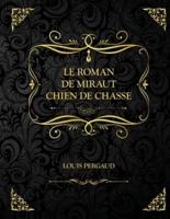 Le Roman de Miraut - Chien de chasse: Edition Collector - Louis Pergaud