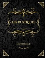 Les Rustiques: Edition Collector - Louis Pergaud