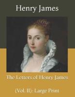 The Letters of Henry James: (Vol. II): Large Print