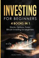 Investing for beginners: 4 BOOKS IN 1: Stocks, Options, Forex, Bitcoin investing for beginners