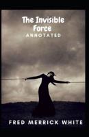 The Invisible Force Annotated
