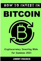 HOW TO INVEST IN BITCOIN AND OTHER CRYPTOCURRENCY: Cryptocurrency Investing Bible for Dummies 2021