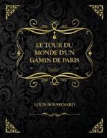 Le Tour du Monde d'un Gamin de Paris : Edition Collector - Louis-Henri Boussenard