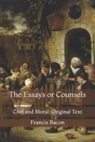 The Essays or Counsels: Civil and Moral: Original Text