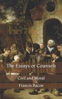 The Essays or Counsels: Civil and Moral