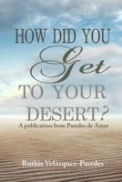 How Did You Get to Your Desert?
