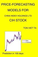 Price-Forecasting Models for China Index Holdings Ltd CIH Stock
