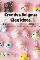 Creative Polymer Clay Ideas