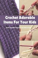 Crochet Adorable Items For Your Kids