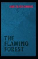 The Flaming Forest: James Oliver Curwood (Classics, Literature, Action and Adventure, Westerns) [Annotated]