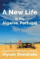 A New Life in the Algarve, Portugal: An anthology of life stories