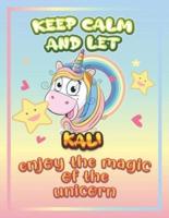 keep calm and let Kali enjoy the magic of the unicorn: The Unicorn coloring book is a very nice gift for any child named Kali