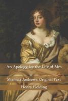 An Apology for the Life of Mrs: Shamela Andrews: Original Text