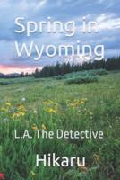 Spring in Wyoming: L.A. The Detective 1
