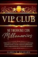 VIP Club - Networking Con Millonarios - Cómo Hacer Contactos Y Conexiones Poderosas. Circulo Social Y Red De Contactos Millonarios. Éxito, Emprendimiento Y Desarrollo Personal