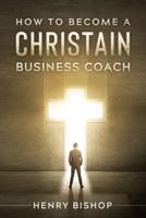 How To Become A Christain Business Coach