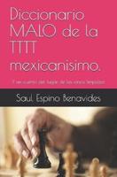 Diccionario MALO De La TTTT Mexicanisimo.