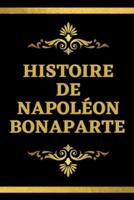 Histoire de Napoléon Bonaparte : Édition Spéciale Commémorations du Bicentenaire de sa Mort (5 mai 1821)