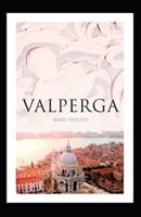 Valperga: Mary Shelley (Historical, Adventure, Short Stories,  Classics, Literature) [Annotated]