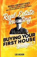 Real Estate Investing Buying Your First House Younger: Discover 7 Home Buyers Secrets, Escaping Beginner's Mistakes, Stress, and How It Can Also Become Your First Investment Property.