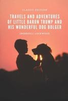 Travels and Adventures of Little Baron Trump and His Wonderful Dog Bulger: With original illustration