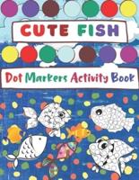 Dot Markers Activity Book, Cute Fish: Easy Guided BIG DOTS   Do a dot page a day   Gift and fun For Kids Ages 1-3, 2-4, 3-5, Baby, Toddler, Preschool, creativity Art Paint Daubers Kids Activity Coloring Book