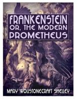 Frankenstein; Or, The Modern Prometheus: Annotated