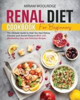 Renal Diet Cookbook for Beginners: The Ultimate Guide to Heal Kidney Disease and Avoid Dialysis With 250 Wholesome, Easy and Delicious Recipes