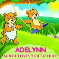 Adelynn Auntie Loves You So Much