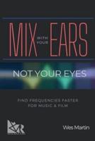 Mix With Your Ears, Not Your Eyes