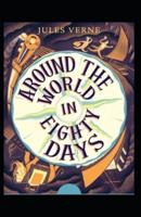 Around the World in 80 Days: Jules Verne (Classics, Literature, Action And Adventure) [Annotated]