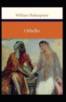 Othello, The Moor of Venice: William Shakespeare (Shakespeare Dramas & Plays, Classics, Literature) [Annotated]