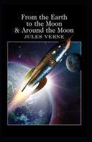 From the Earth to the Moon: Jules Verne (Action, Adventure, Literature, Classics) [Annotated]