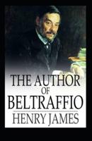 The Author of Beltraffio: Henry James  (Short Story, Classics, Literature) [Annotated]