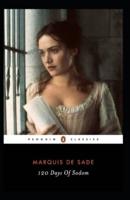 120 Days Of Sodom: Marquis De Sade (Classics, Literature, History, Criticism) [Annotated]