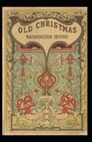 Old Christmas: Washington Irving (Christmas, essays, Classics Literature) [Annotated]