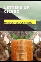 Letters of Cicero (Annotated)