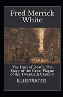 The Dust of Death: The Story of the Great Plague of the Twentieth Century Illustrated