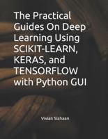The Practical Guides On Deep Learning Using SCIKIT-LEARN, KERAS, and TENSORFLOW With Python GUI