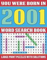 You Were Born In 2001: Word Search Book: Word Search Puzzles For Seniors And Adults To Make Your Day Happy (Large Print Word Search)