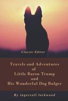 Travels and Adventures of Little Baron Trump and His Wonderful Dog Bulger