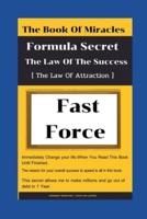 The  Book of miracles Formula Secret The Law Of The Success Fast and Force  [The Law Of Attraction]: Strategy Build Success Inspiration In a Fast Pace : Your Life Have Changed That :Prove now