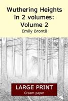 Wuthering Heights in 2 volumes: Volume 2 (Large print 18 point edition, cream paper)