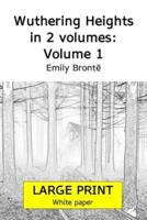 Wuthering Heights in 2 volumes: Volume 1 (Large print 18 point edition, white paper)