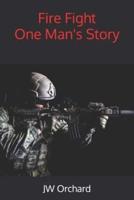 Fire Fight One Man's Story