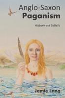 Anglo-Saxon Paganism: History and Beliefs